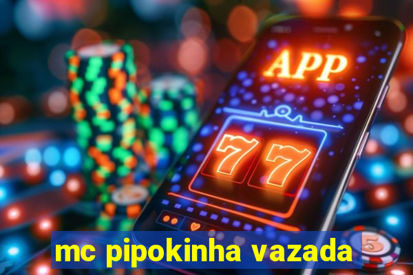 mc pipokinha vazada