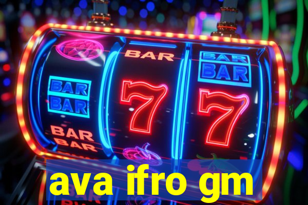 ava ifro gm