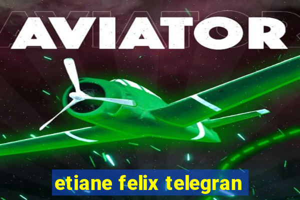 etiane felix telegran