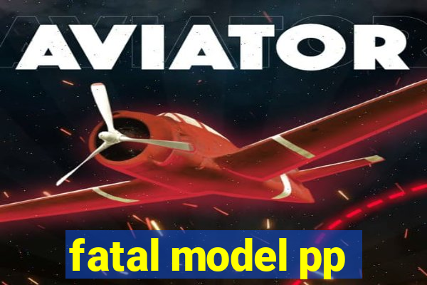 fatal model pp