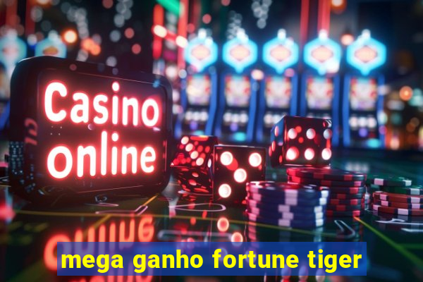 mega ganho fortune tiger