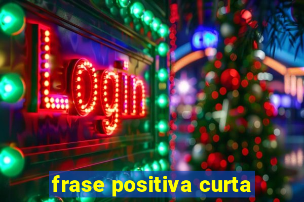 frase positiva curta