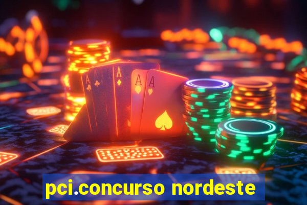 pci.concurso nordeste