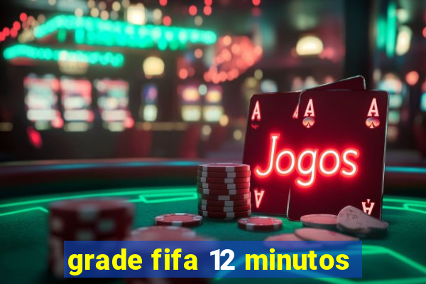 grade fifa 12 minutos