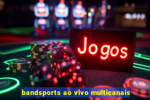 bandsports ao vivo multicanais