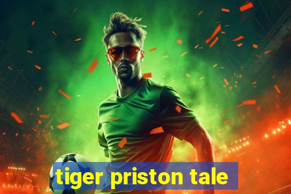 tiger priston tale