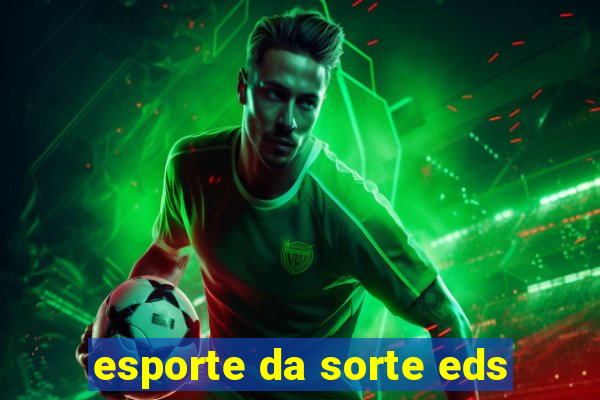 esporte da sorte eds