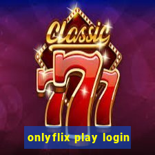 onlyflix play login