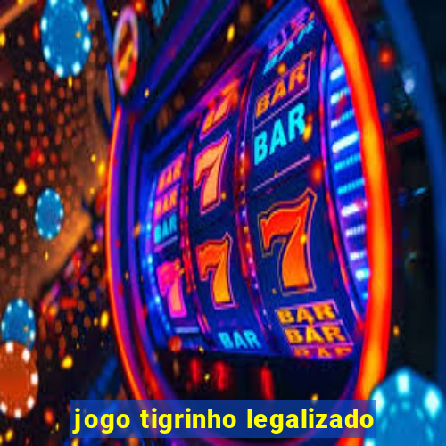 jogo tigrinho legalizado