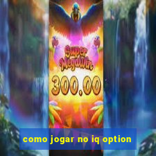 como jogar no iq option