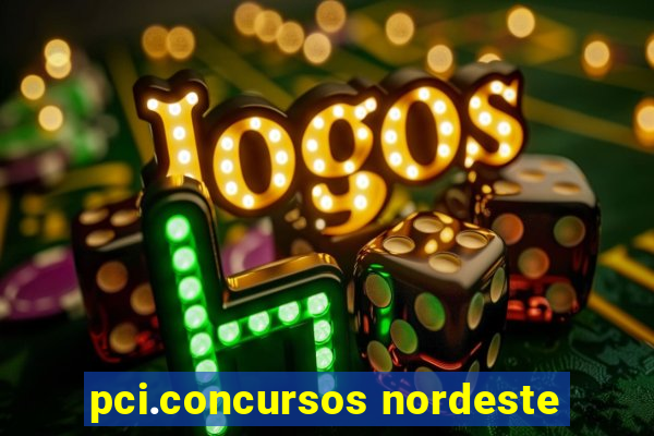 pci.concursos nordeste