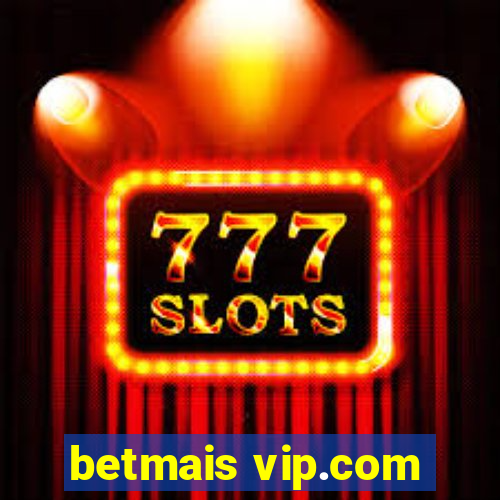 betmais vip.com