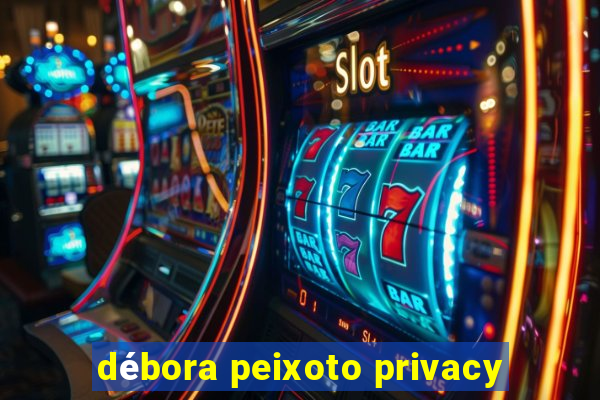 débora peixoto privacy