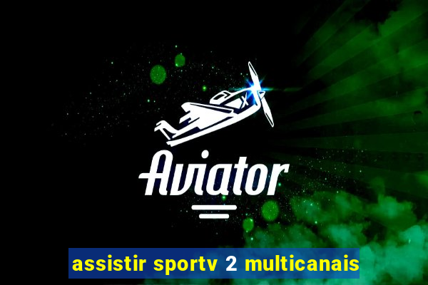 assistir sportv 2 multicanais