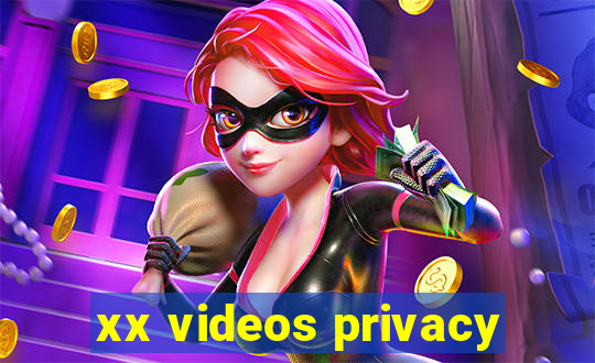 xx videos privacy