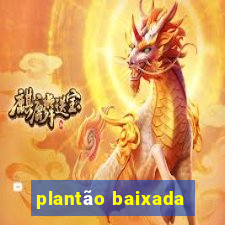 plantão baixada