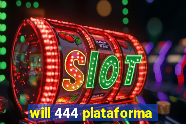 will 444 plataforma