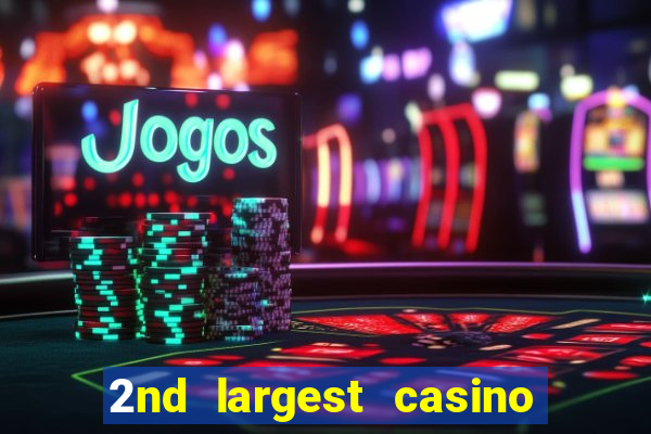 2nd largest casino in the world