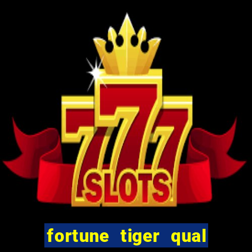 fortune tiger qual a melhor plataforma