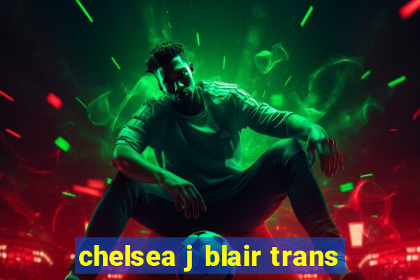 chelsea j blair trans