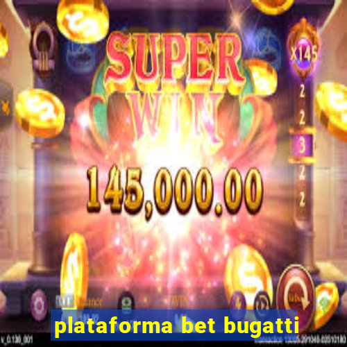 plataforma bet bugatti