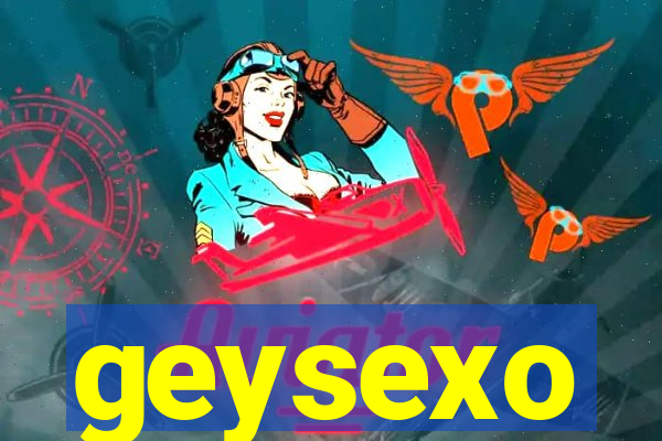 geysexo