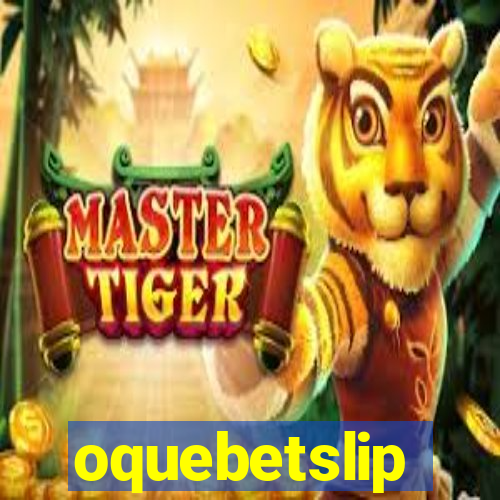 oquebetslip