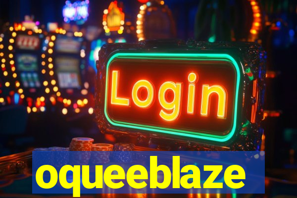 oqueeblaze