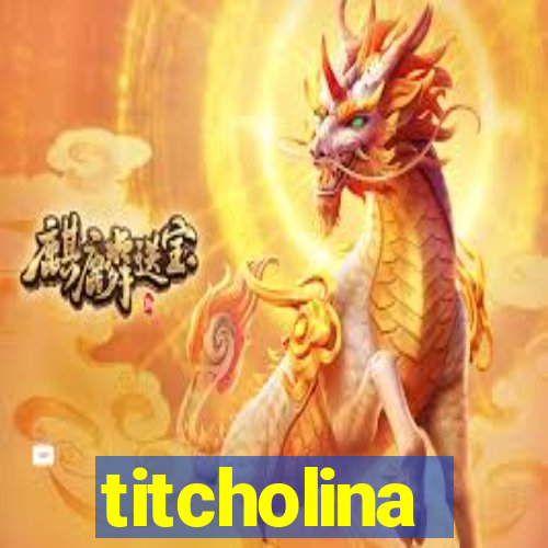 titcholina