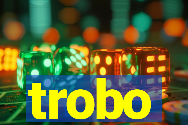 trobo