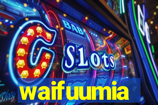 waifuumia